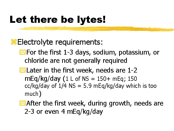 Let there be lytes! z. Electrolyte requirements: y. For the first 1 -3 days,