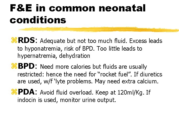 F&E in common neonatal conditions z. RDS: Adequate but not too much fluid. Excess