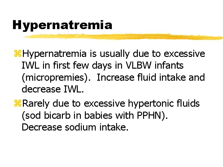 Hypernatremia z. Hypernatremia is usually due to excessive IWL in first few days in