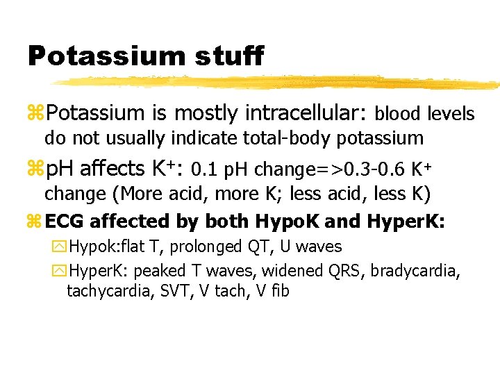 Potassium stuff z. Potassium is mostly intracellular: blood levels do not usually indicate total-body
