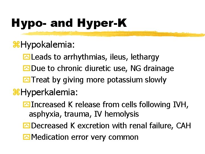 Hypo- and Hyper-K z. Hypokalemia: y. Leads to arrhythmias, ileus, lethargy y. Due to