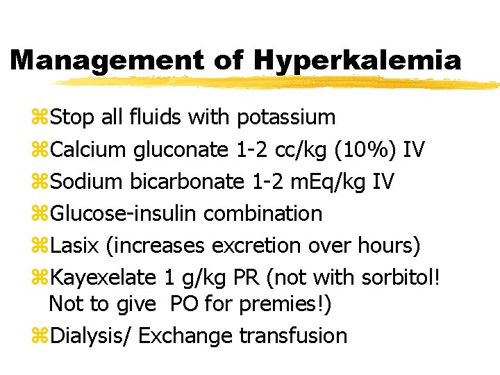 Management of Hyperkalemia z. Stop all fluids with potassium z. Calcium gluconate 1 -2