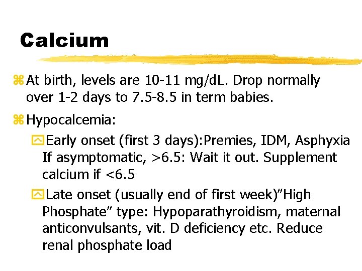 Calcium z At birth, levels are 10 -11 mg/d. L. Drop normally over 1