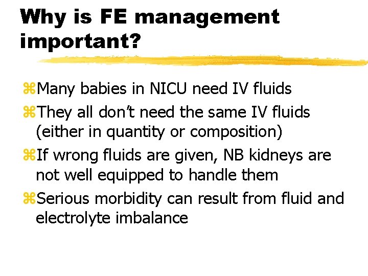 Why is FE management important? z. Many babies in NICU need IV fluids z.