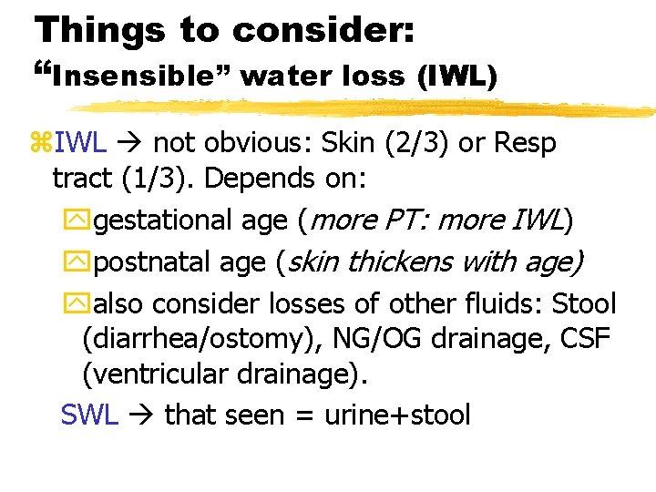 Things to consider: “Insensible” water loss (IWL) z. IWL not obvious: Skin (2/3) or