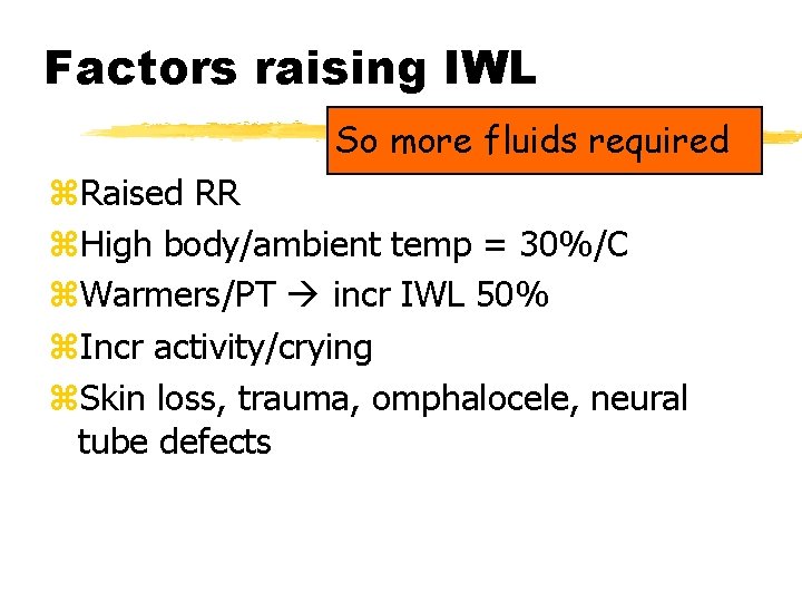 Factors raising IWL So more fluids required z. Raised RR z. High body/ambient temp