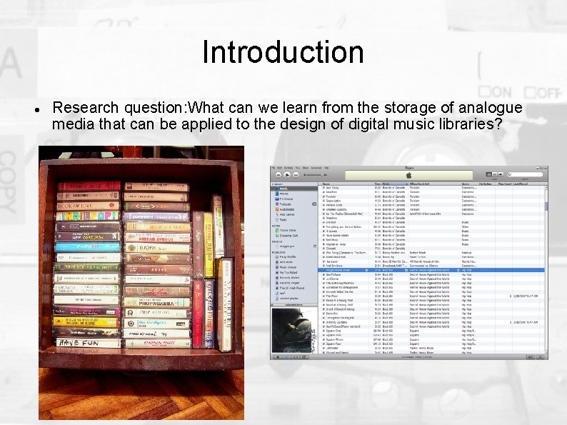 Introduction Research question: What can we learn from the storage of analogue media that