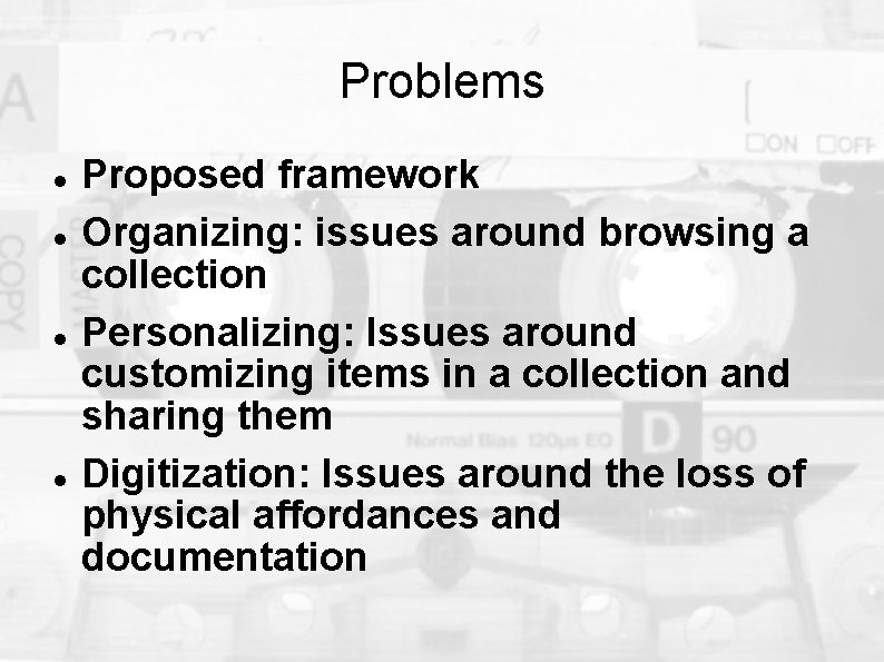 Problems Proposed framework Organizing: issues around browsing a collection Personalizing: Issues around customizing items