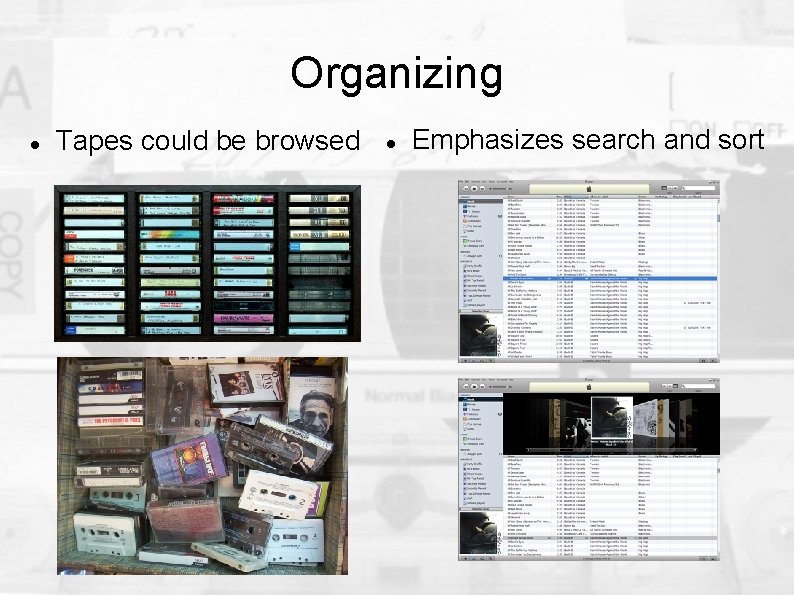 Organizing Tapes could be browsed Emphasizes search and sort 