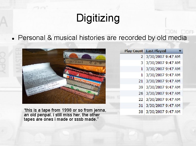 Digitizing Personal & musical histories are recorded by old media “this is a tape