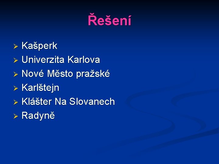 Řešení Kašperk Ø Univerzita Karlova Ø Nové Město pražské Ø Karlštejn Ø Klášter Na