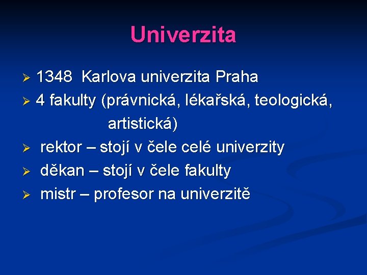 Univerzita 1348 Karlova univerzita Praha Ø 4 fakulty (právnická, lékařská, teologická, artistická) Ø rektor