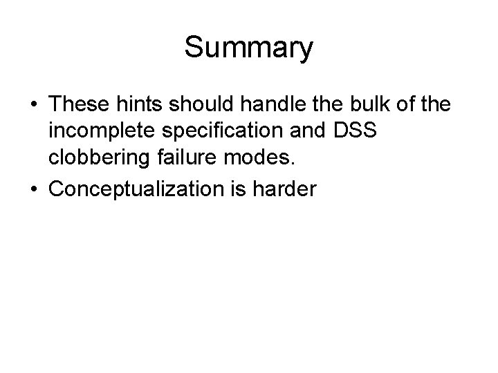 Summary • These hints should handle the bulk of the incomplete specification and DSS