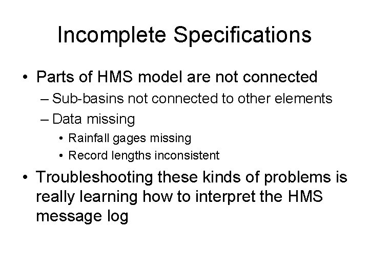 Incomplete Specifications • Parts of HMS model are not connected – Sub-basins not connected
