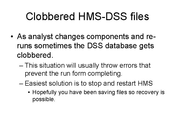 Clobbered HMS-DSS files • As analyst changes components and reruns sometimes the DSS database
