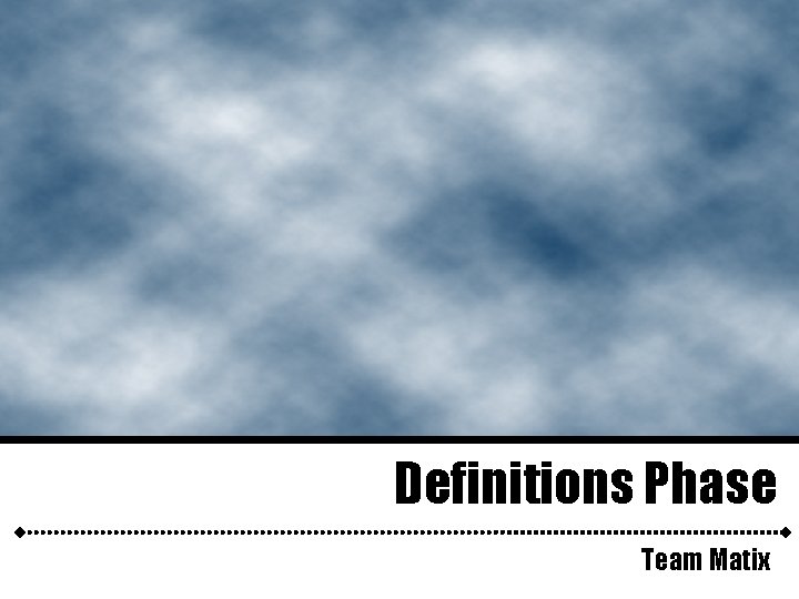 Definitions Phase Team Matix 