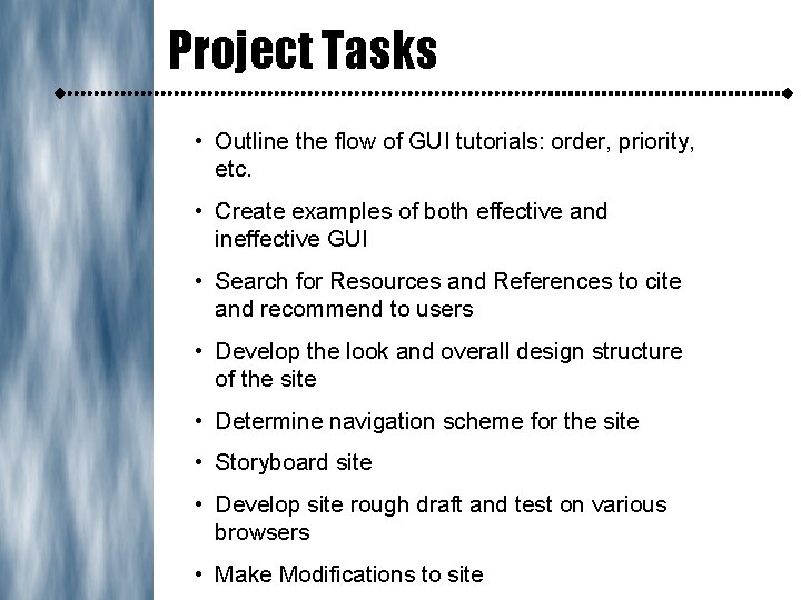 Project Tasks • Outline the flow of GUI tutorials: order, priority, etc. • Create