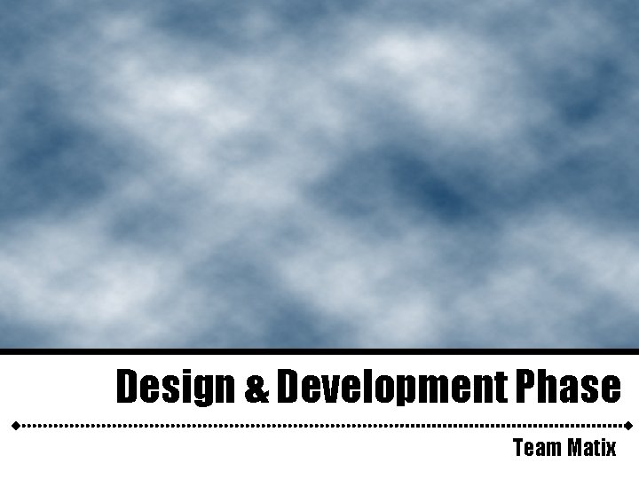 Design & Development Phase Team Matix 