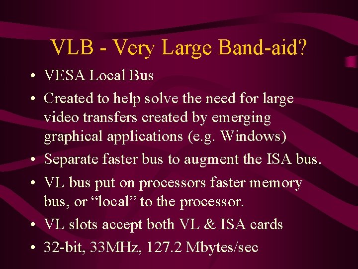 VLB - Very Large Band-aid? • VESA Local Bus • Created to help solve
