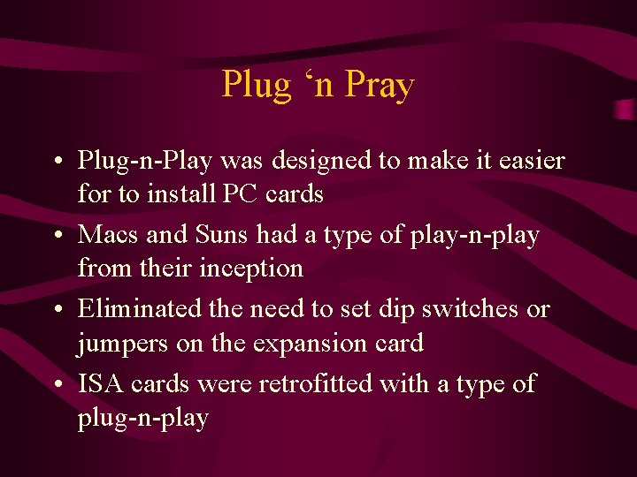 Plug ‘n Pray • Plug-n-Play was designed to make it easier for to install