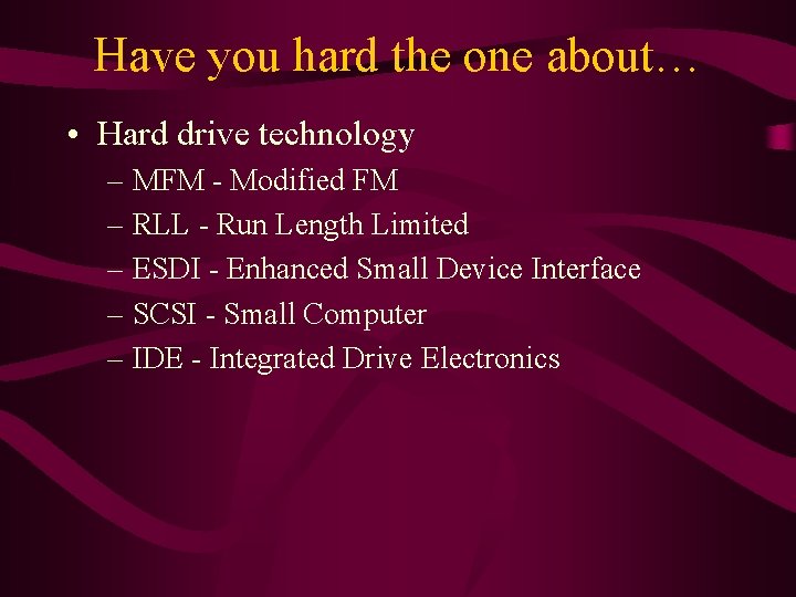 Have you hard the one about… • Hard drive technology – MFM - Modified
