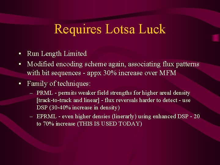 Requires Lotsa Luck • Run Length Limited • Modified encoding scheme again, associating flux