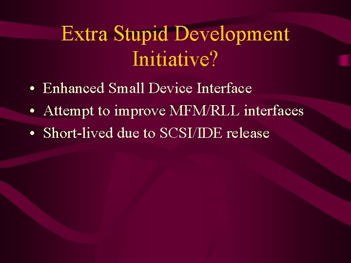 Extra Stupid Development Initiative? • Enhanced Small Device Interface • Attempt to improve MFM/RLL