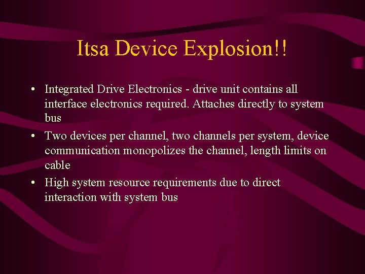 Itsa Device Explosion!! • Integrated Drive Electronics - drive unit contains all interface electronics