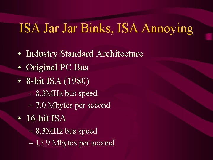 ISA Jar Binks, ISA Annoying • Industry Standard Architecture • Original PC Bus •