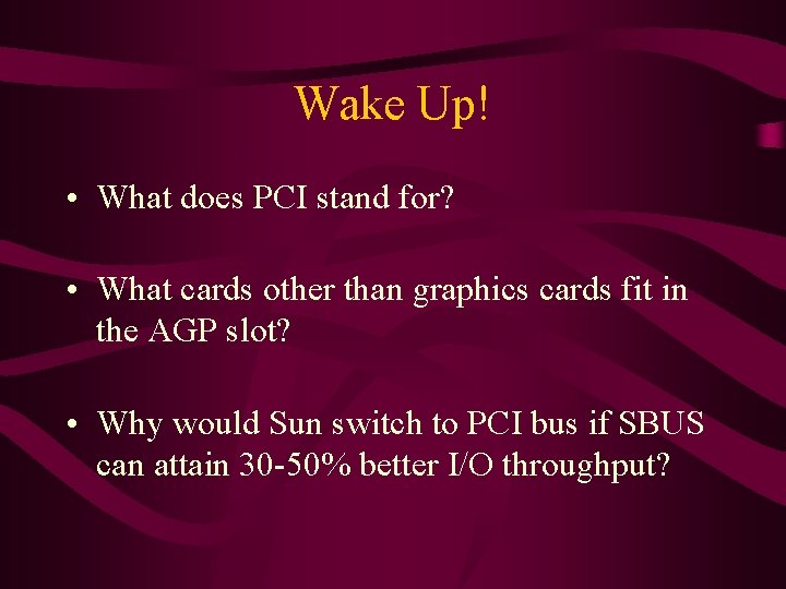 Wake Up! • What does PCI stand for? • What cards other than graphics