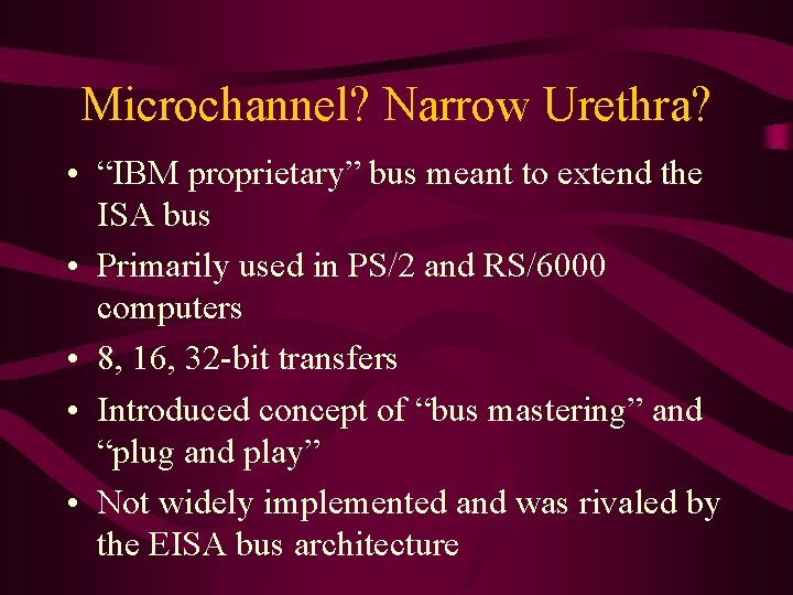 Microchannel? Narrow Urethra? • “IBM proprietary” bus meant to extend the ISA bus •