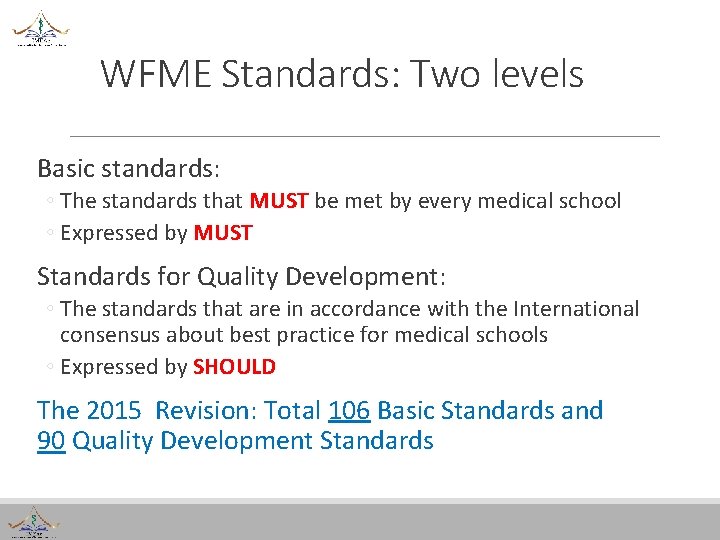 WFME Standards: Two levels Basic standards: ◦ The standards that MUST be met by