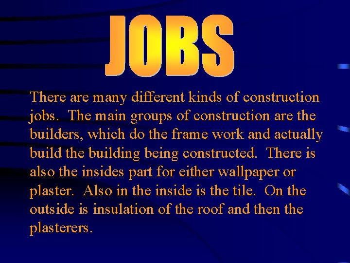 There are many different kinds of construction jobs. The main groups of construction are