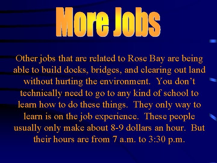 Other jobs that are related to Rose Bay are being able to build docks,