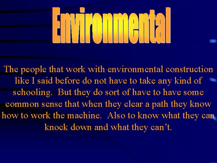 The people that work with environmental construction like I said before do not have