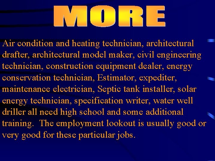 Air condition and heating technician, architectural drafter, architectural model maker, civil engineering technician, construction