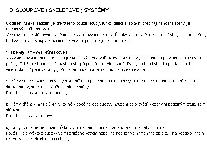 B. SLOUPOVÉ ( SKELETOVÉ ) SYSTÉMY Oddělení funkcí, zatížení je přenášeno pouze sloupy, funkci