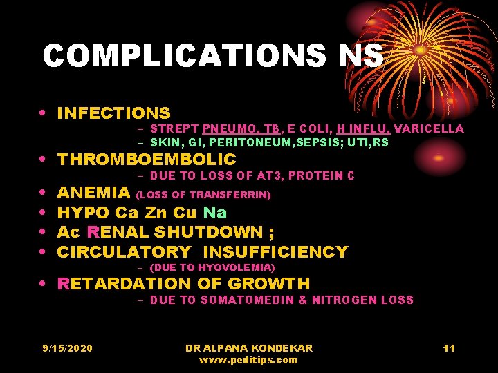 COMPLICATIONS NS • INFECTIONS – STREPT PNEUMO, TB, E COLI, H INFLU, VARICELLA –