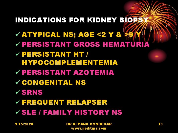 INDICATIONS FOR KIDNEY BIOPSY ü ATYPICAL NS; AGE <2 Y & >9 Y ü