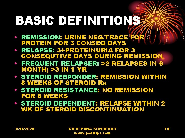 BASIC DEFINITIONS • REMISSION: URINE NEG/TRACE FOR PROTEIN FOR 3 CONSEQ DAYS • RELAPSE: