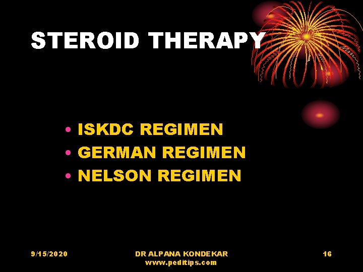 STEROID THERAPY • ISKDC REGIMEN • GERMAN REGIMEN • NELSON REGIMEN 9/15/2020 DR ALPANA