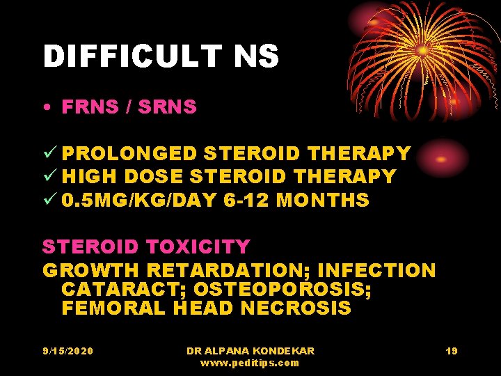 DIFFICULT NS • FRNS / SRNS ü PROLONGED STEROID THERAPY ü HIGH DOSE STEROID