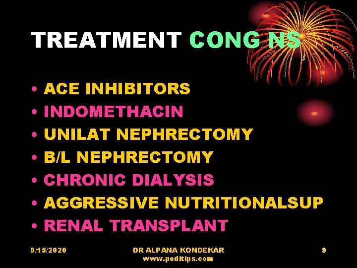 TREATMENT CONG NS • • ACE INHIBITORS INDOMETHACIN UNILAT NEPHRECTOMY B/L NEPHRECTOMY CHRONIC DIALYSIS