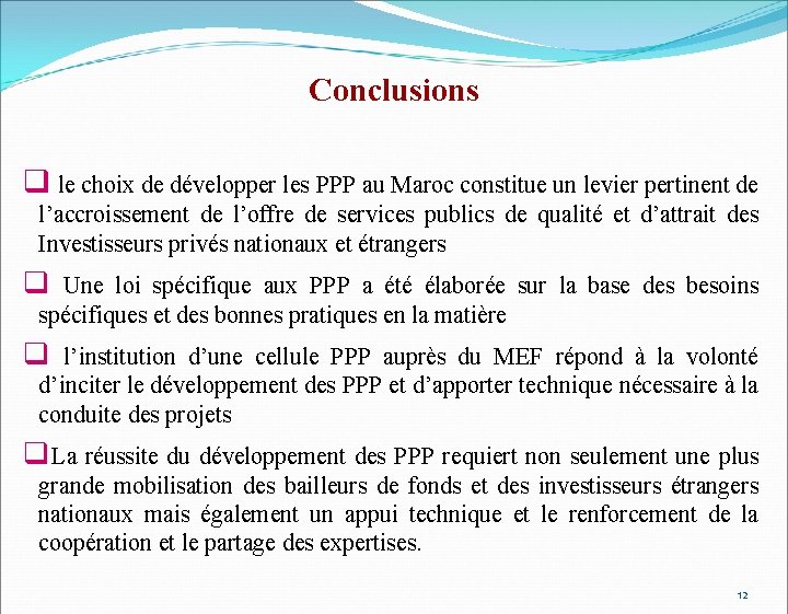 Conclusions q le choix de développer les PPP au Maroc constitue un levier pertinent