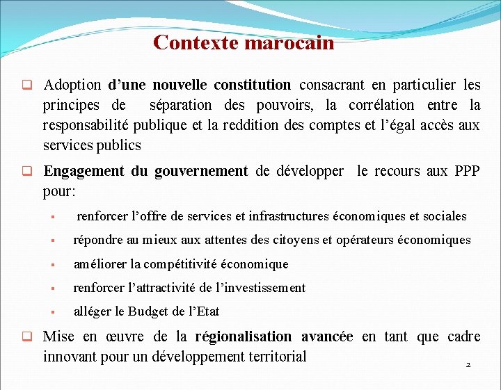 Contexte marocain q Adoption d’une nouvelle constitution consacrant en particulier les principes de séparation