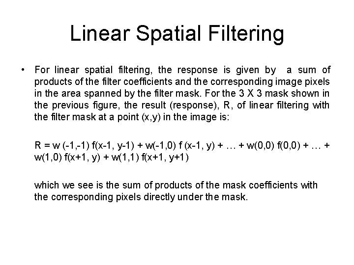 Linear Spatial Filtering • For linear spatial filtering, the response is given by a