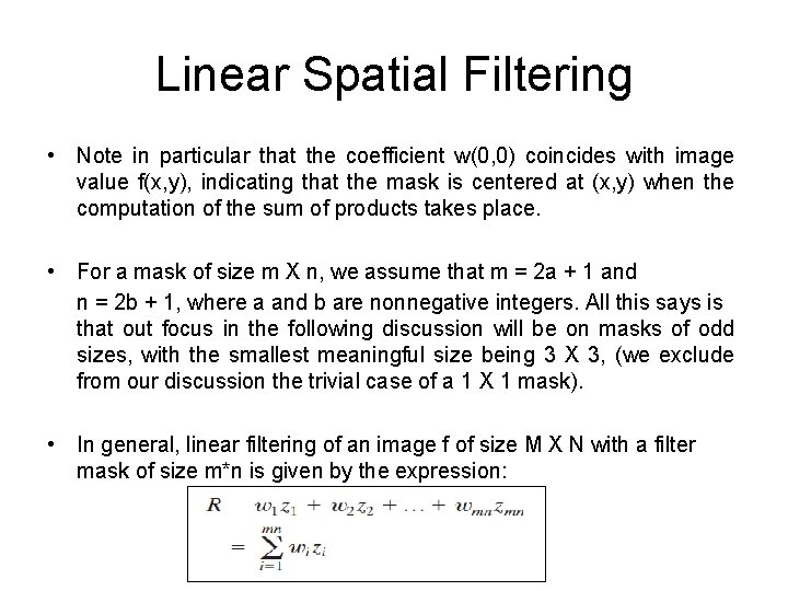 Linear Spatial Filtering • Note in particular that the coefficient w(0, 0) coincides with