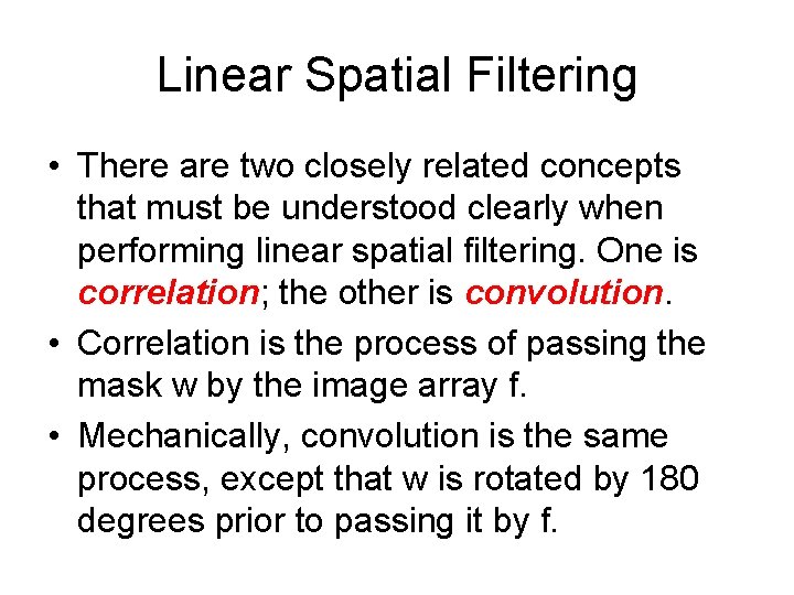 Linear Spatial Filtering • There are two closely related concepts that must be understood Linear Spatial Filtering • There are two closely related concepts that must be understood