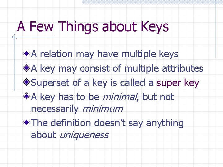 A Few Things about Keys A relation may have multiple keys A key may