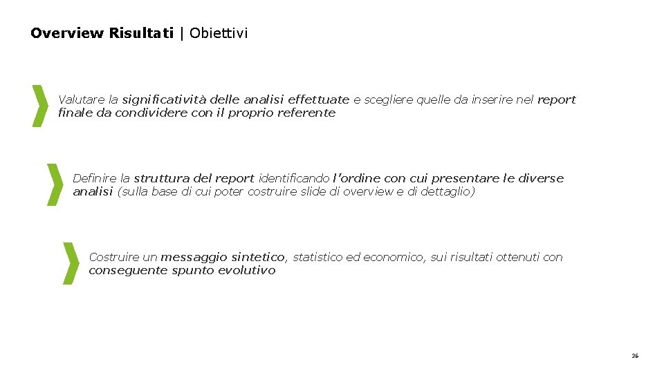 Overview Risultati | Obiettivi Valutare la significatività delle analisi effettuate e scegliere quelle da